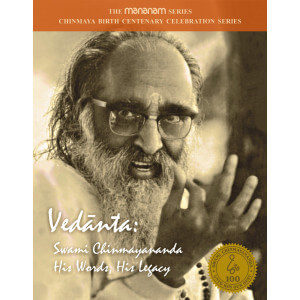 VEDANTA: SWAMI CHINMAYANANDA - HIS WORDS, HIS LEGACY