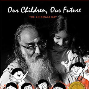 OUR CHILDREN, OUR FUTURE - THE CHINMAYA WAY