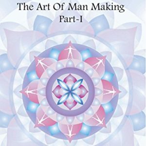 Art of Man Making: Part 1 Kindle Edition